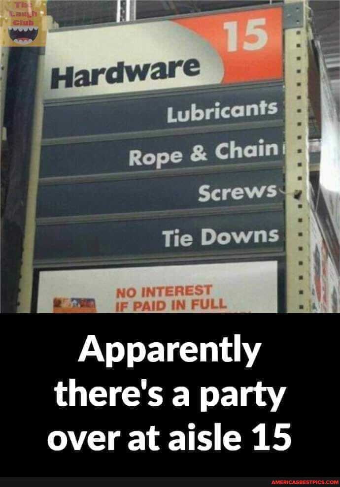 Lubricants
Rope
Tie Downs
NO INTEREST iF PAID IN FULL
Apparently there's a party over at aisle 15