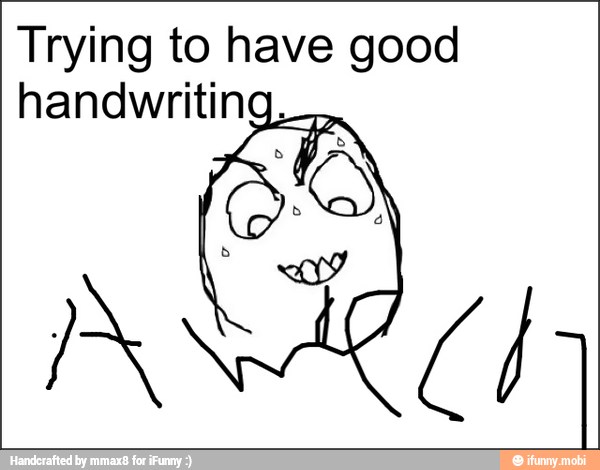 Trying to have good
handwriting,