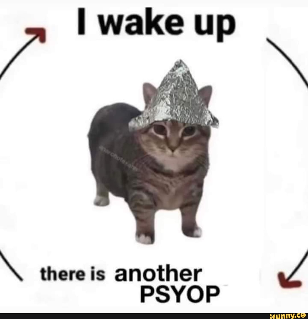 i-wake-up-there-is-another-psyop-ifunny