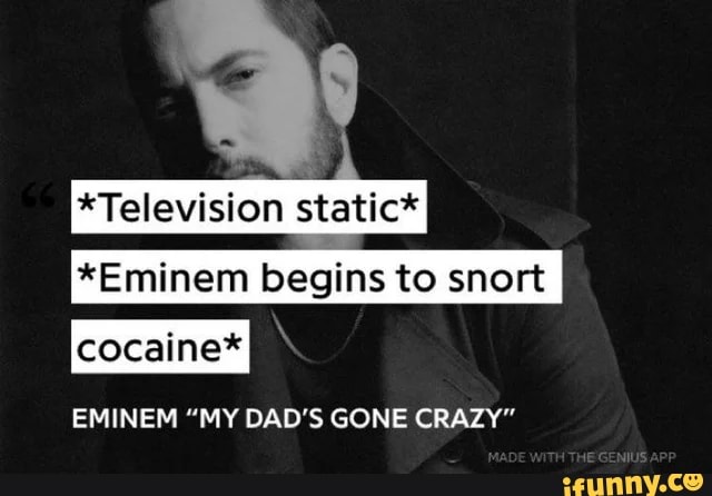  Television Static Eminem Begins To Snort Cocaine EMINEM MY DAD S 