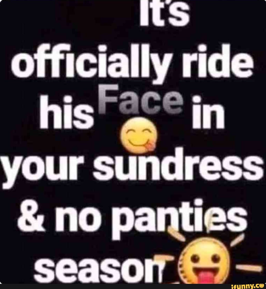 TS officially ride his in your sundress & no panties season - iFunny