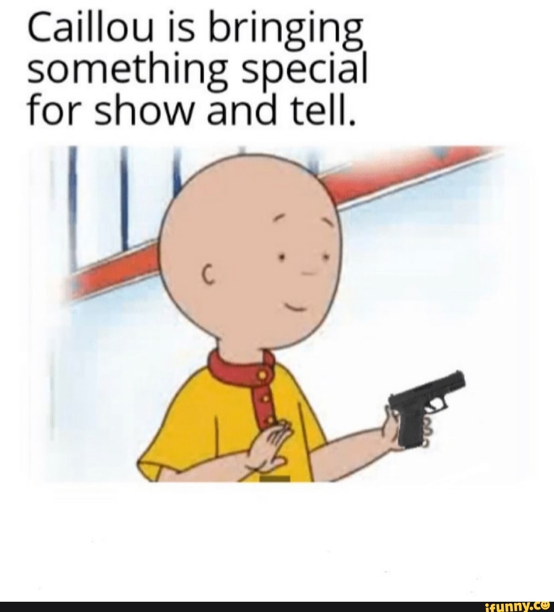 Caillou is bringing something special for show and tell. - iFunny