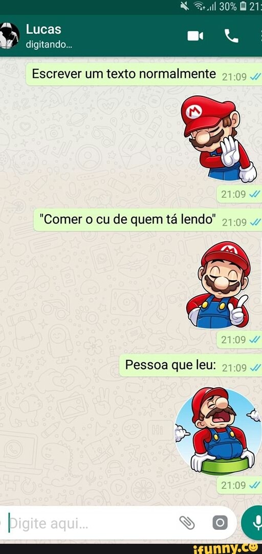 Escrever um texto normalmente
24:09 4
21:09
"Comer o cu de quem tá lendo"
51.99.47
Pessoa que leu: