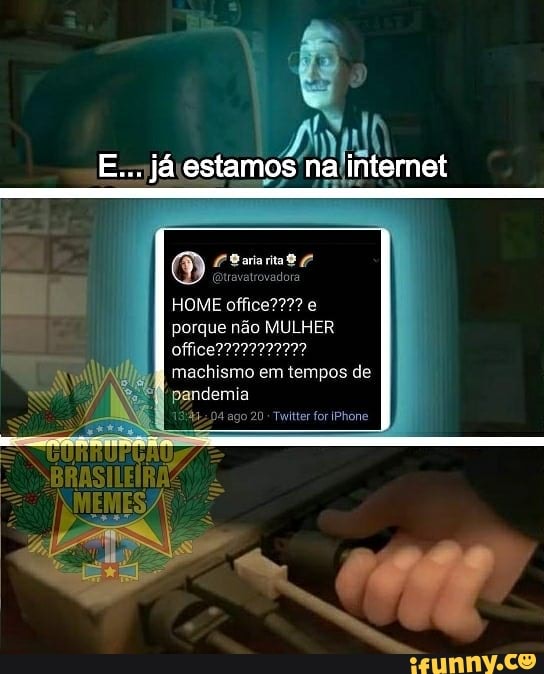 E... já estamos na intemet
HOME office??? e
porque não MULHER
machismo em tempos de pandemia o 20 Twitter for IPhone