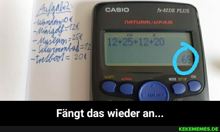 CAso fx-82DE PLUS
Fängt das wieder an... - Fängt das wieder an...