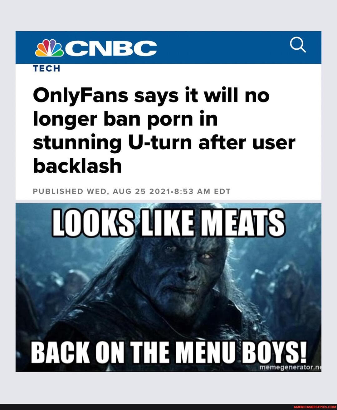 Wcnbc Tech Onlyfans Says It Will No Longer Ban Porn In Stunning U Turn After User Backlash Published Wed Aug 25 21 Am Edt Looks Like Meats Back On The Menu Boys