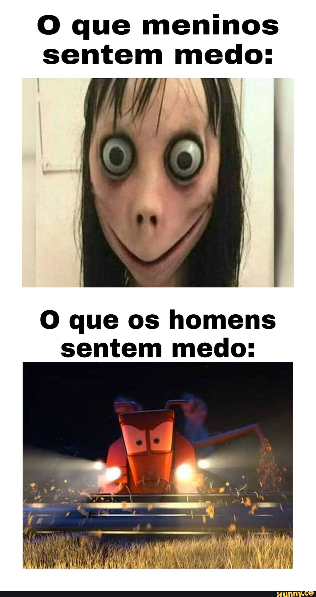 O que meninos
sentem medo:
O que os homens
sentem medo: