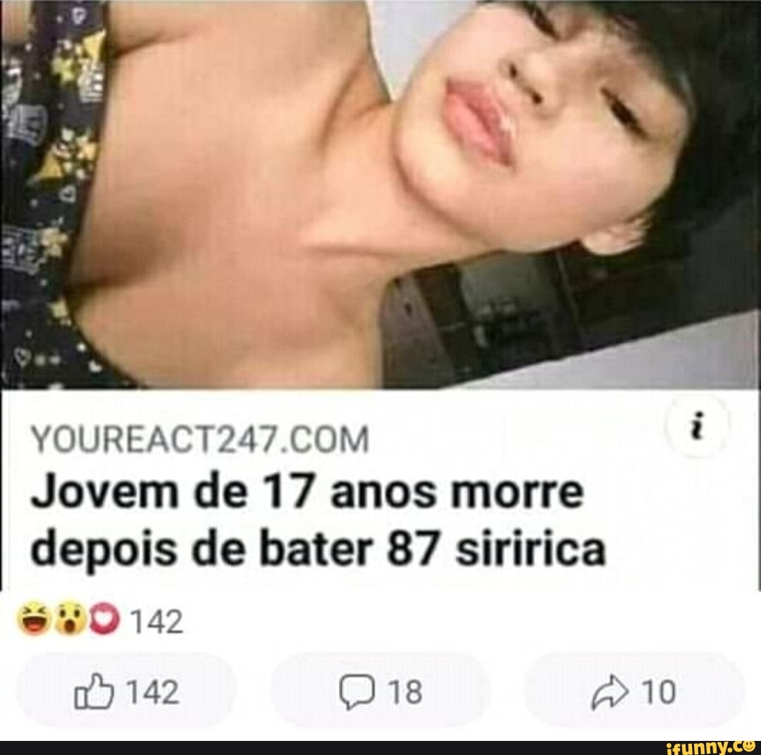 VOUIREACTOUSZ COM Jovem de 17 anos morre depois de bater 87 siririca 142  142 (Jg 10 - iFunny