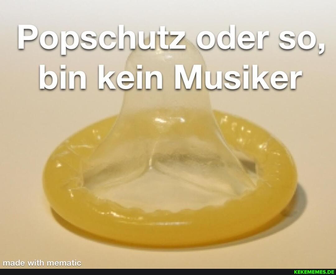 Popschutz oder so, bin kein Musiker