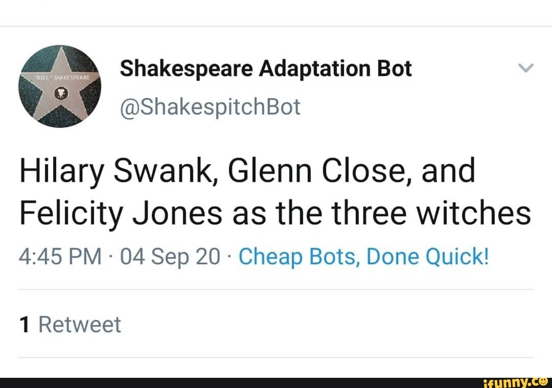 Shakespeare Adaptation Bot @ShakespitchBot Hilary Swank, Glenn Close ...
