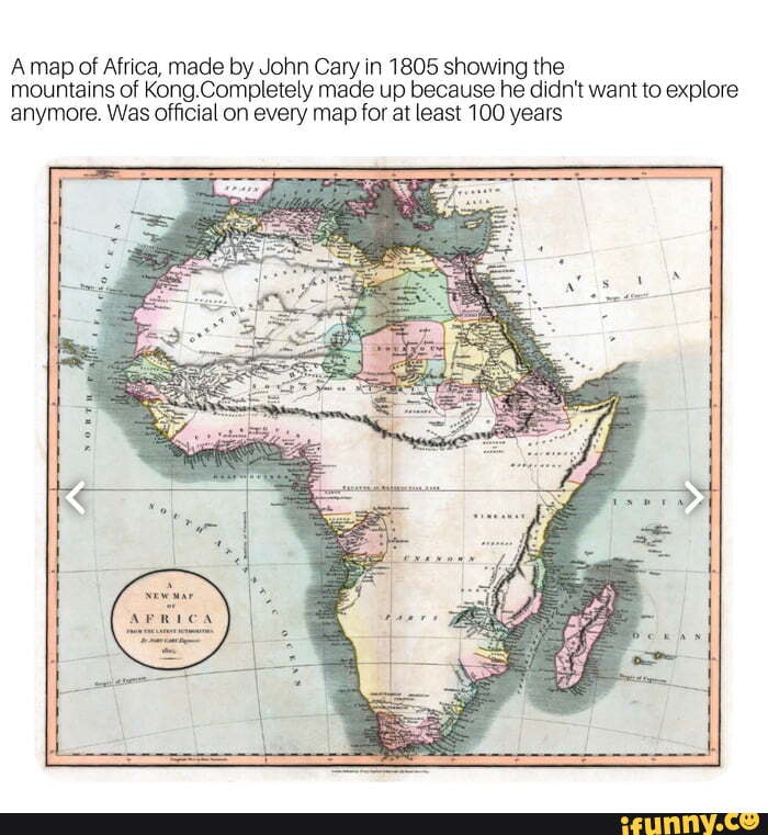 Amap of Africa, made by John Cary in 1805 showing the mountains of Kong.Completely made up 