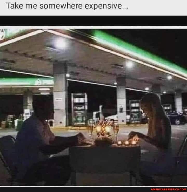 Take me somewhere expensive...
