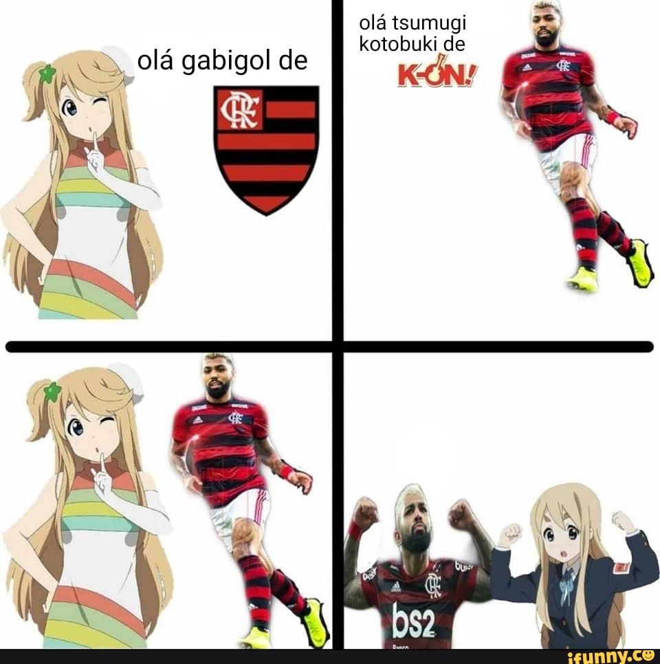 olá tsumugi kotobuki de
AM
olá gabigol de
