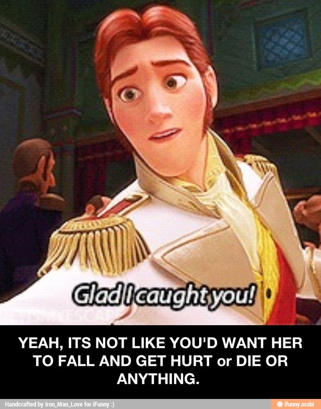 YEAH, ITS NOT LIKE YOU'D WANT HER
TO FALL AND GET HURT or DIE OR
ANYTHING. - YEAH, ITS NOT LIKE YOU'D WANT HER TO FALL AND GET HURT or DIE OR ANYTHING.