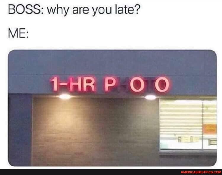 BOSS: why are you late?
ME:
1-4RP OO