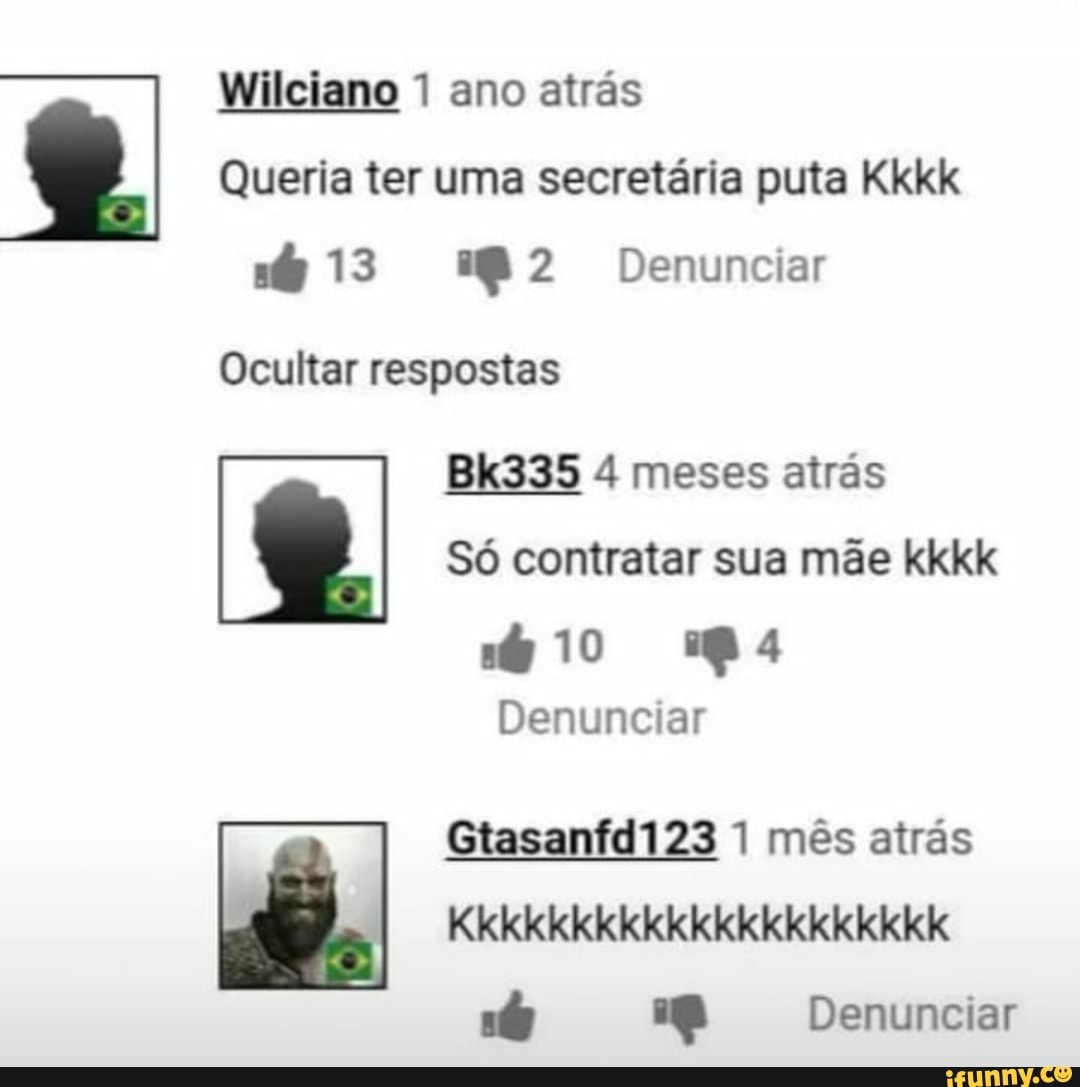 Wilciano 1 ano atrás
Queria ter uma secretária puta Kkkk
13 Denunciar
Ocultar respostas
Bk335 4 meses atrás
Só contratar sua mãe kkkk
10 pa
Denunciar
Gtasanfd123 1 mês atrás
Kkkkkkkkkkkkkkkkkkkkk
Denunciar