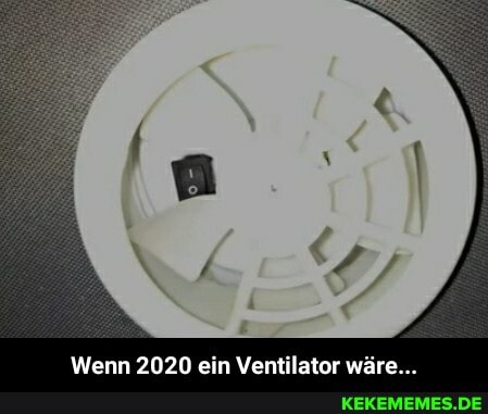 Wenn 2020 ein Ventilator wäre... - Wenn 2020 ein Ventilator wäre...