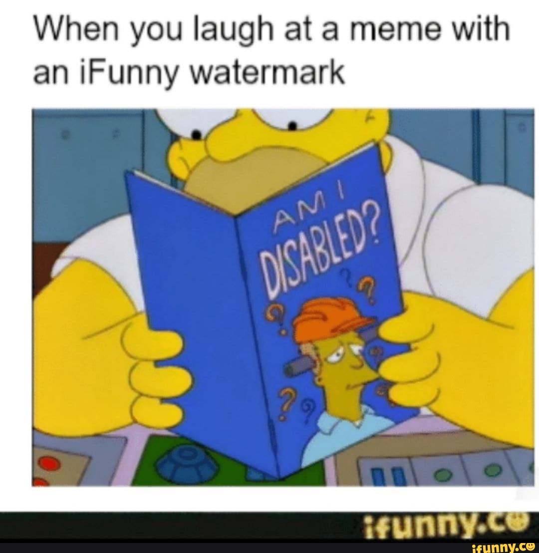 When You Laugh At A Meme With An IFunny Watermark IFunny