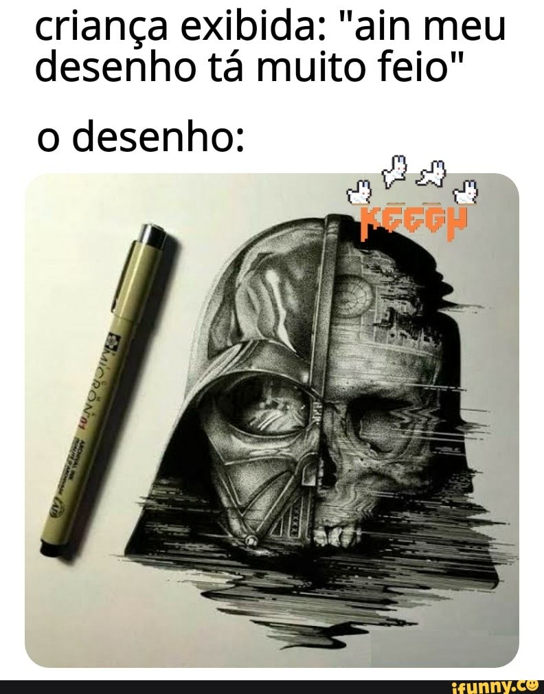 criança exibida: "ain meu
desenho tá muito feio"
o desenho: