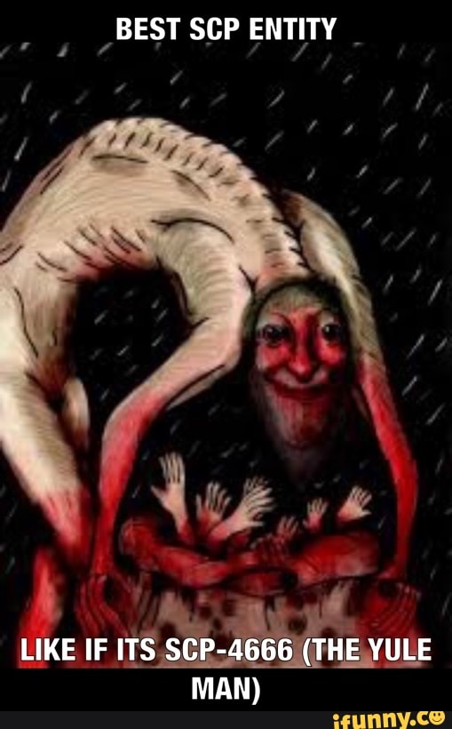 BEST SCP ENTITY
LIKE IF ITS SCP-4666 (THE YULE MAN)