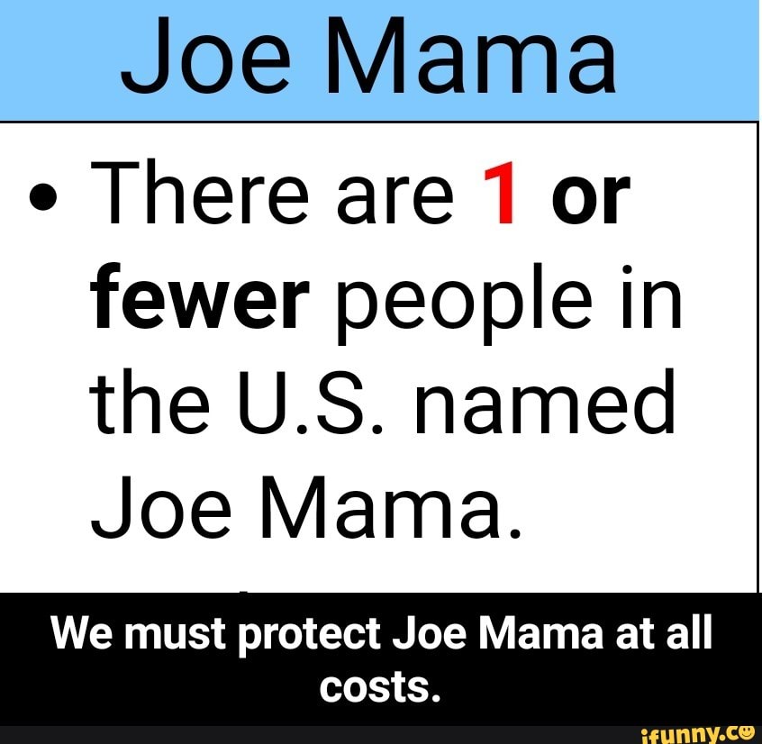 joe-mama-there-are-1-or-fewer-people-in-the-u-s-named-joe-mama-we