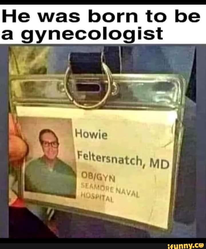 Gynecologist memes. Best Collection of funny Gynecologist pictures on