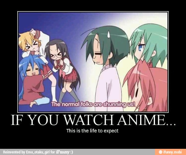 sh
r
q
IF YOU WATCH ANIME...
This is the life to expect
