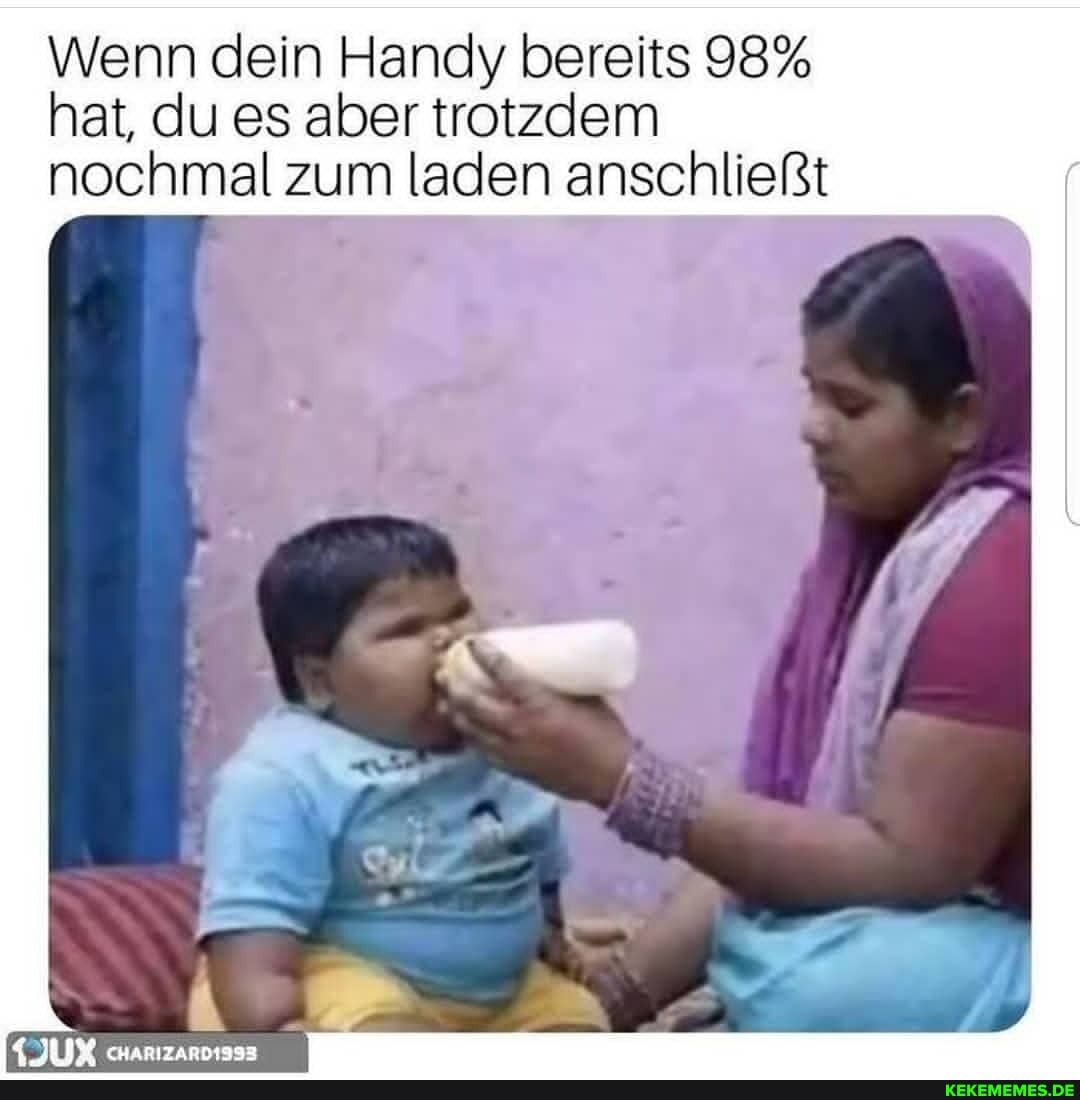 Wenn dein Handy bereits 98% hat, du es aber trotzdem nochmal zum laden anschließt