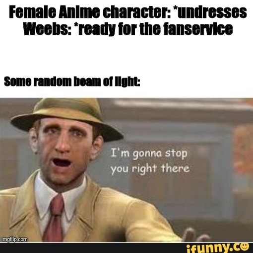Female Anime character: 'undresses Weehs: 'ready for the fanservice I'm ...