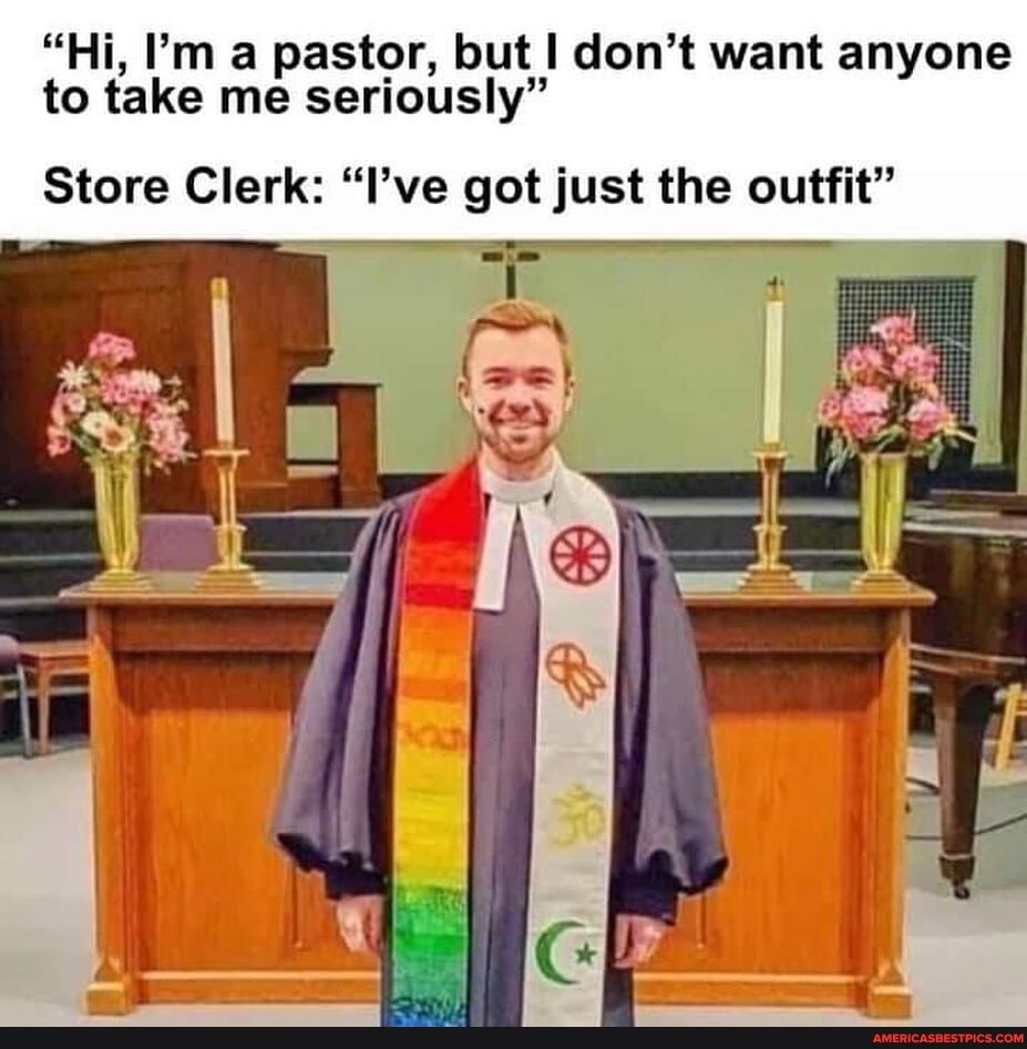 "Hi, I'm a pastor, but I don't want anyone to take me seriously"
Store Clerk: "I've got just the outfit"