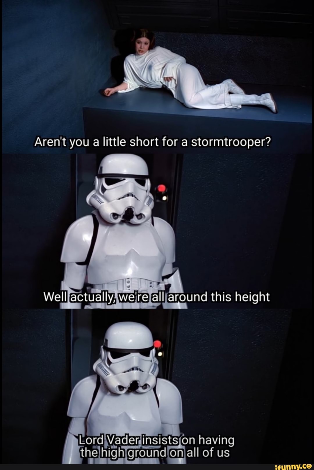 Aren T You A Little Short For A Stormtrooper L6rd Ader Insists Bn Having Th E High Groundgmall Of Us Ifunny