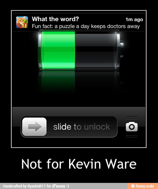 What the word? 1m ago
Fun fact: a puzzle a day keeps doctors away
Not for Kevin Ware - Not for Kevin Ware