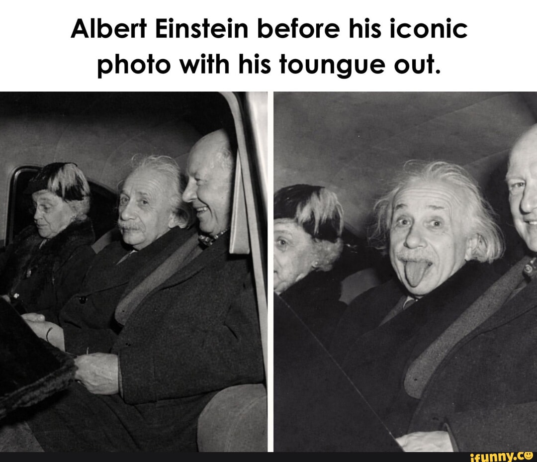 Albert Einstein before his iconic photo with his toungue out. - iFunny