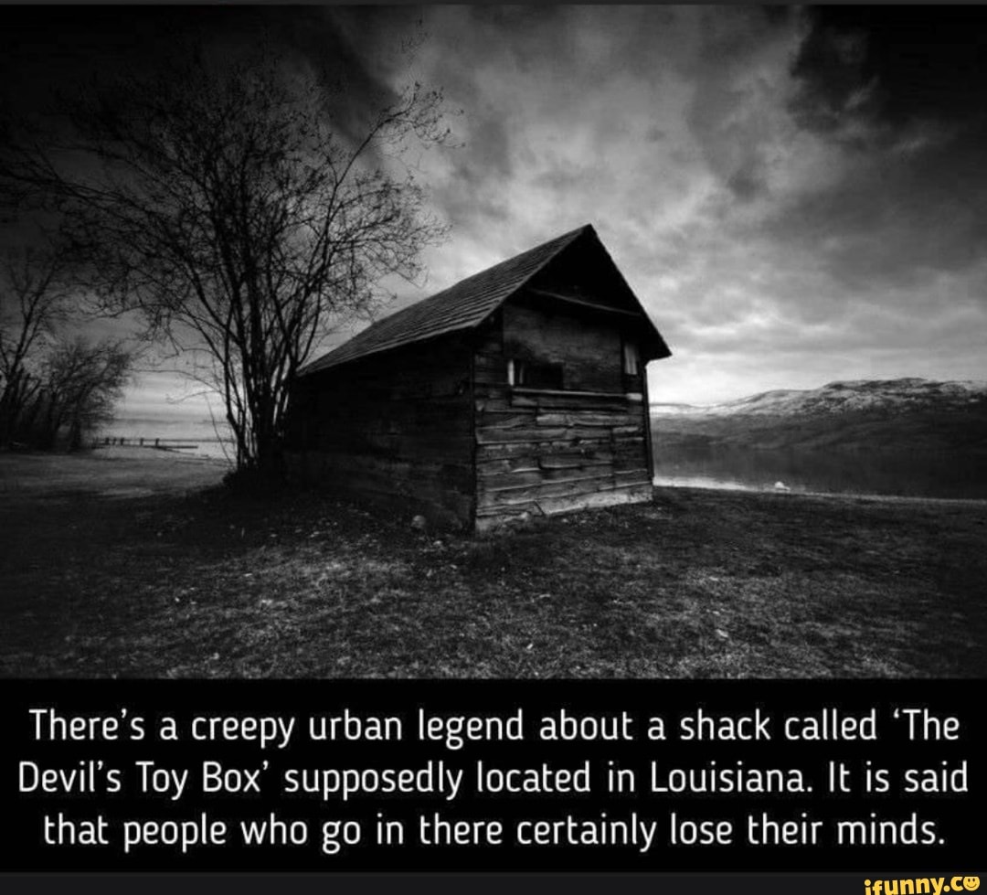 there-s-a-creepy-urban-legend-about-a-shack-called-the-devil-s-toy-box