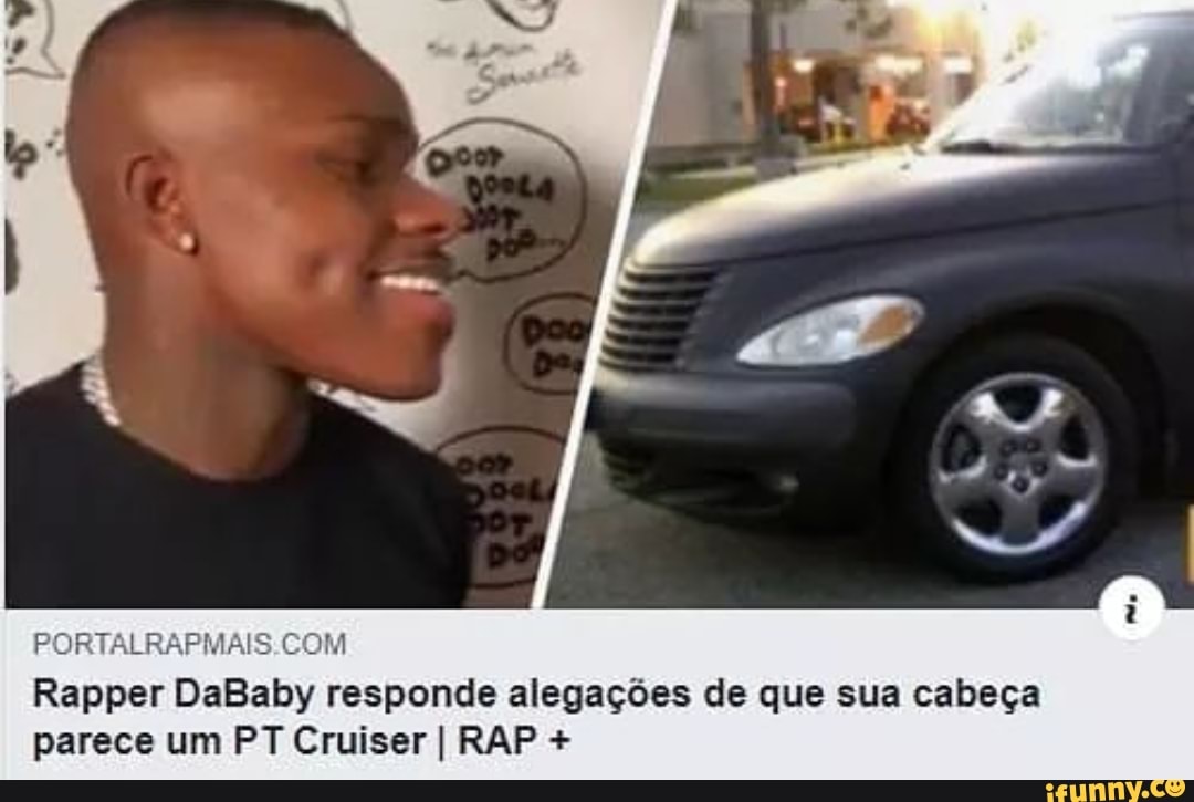 PORTALRAPMAIS.COM
Rapper DaBaby responde alegações de que sua cabeça
parece um PT Cruiser I RAP