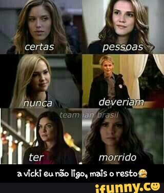 ter morrido
avicki eu não ligo, mais o
restoB - a vicki eu não ligo, mais o resto😭
