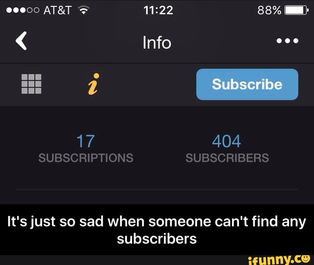 It's just so sad when someone can't find any
subscribers - It's just so sad when someone can't find any subscribers