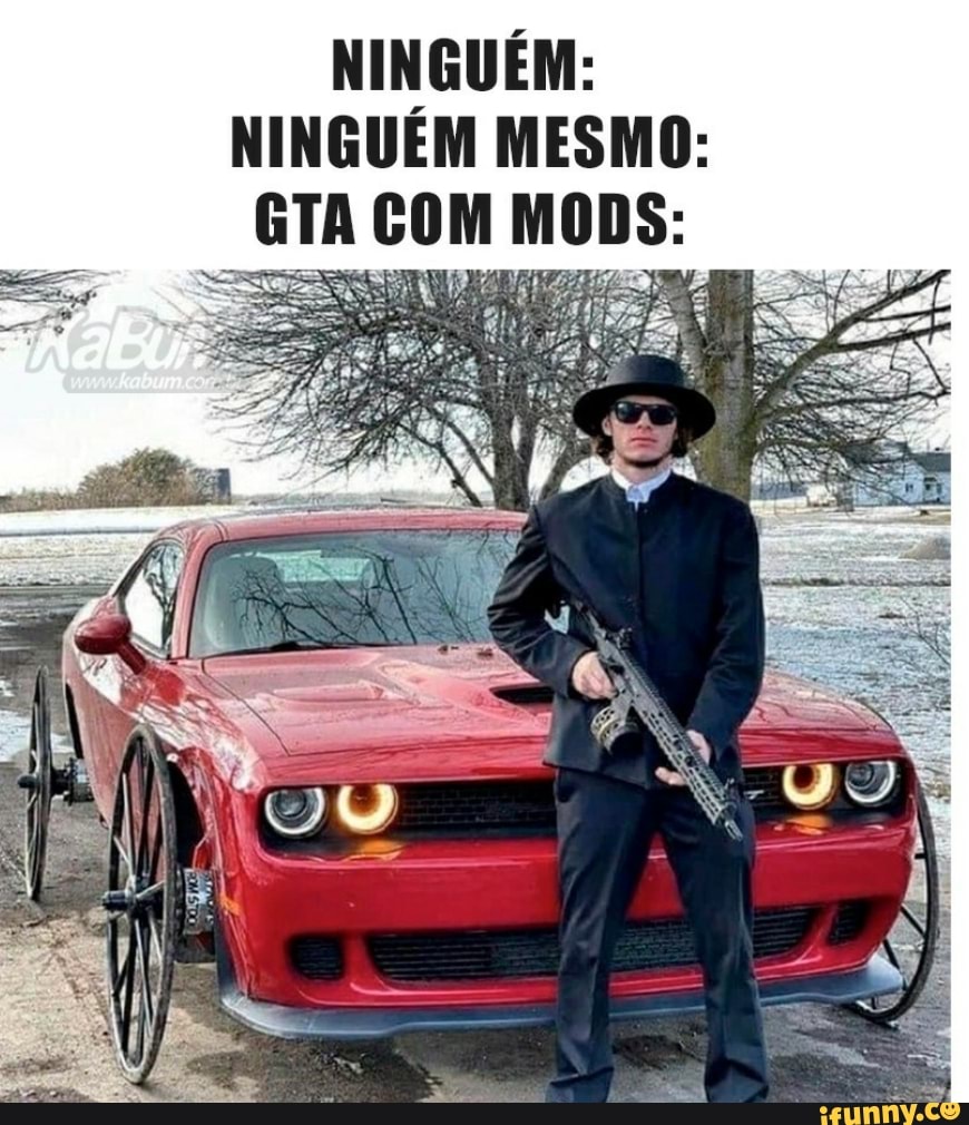 NINGUÉM:
NINGUÉM MESMO:
BTA COM MODS: