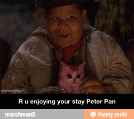 Ru enjoying your stay Peter Pan - R u enjoying your stay Peter Pan