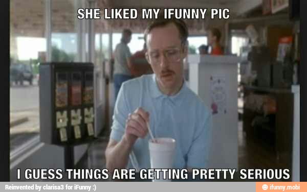 SHE LIKED MY IFUNNY PIC