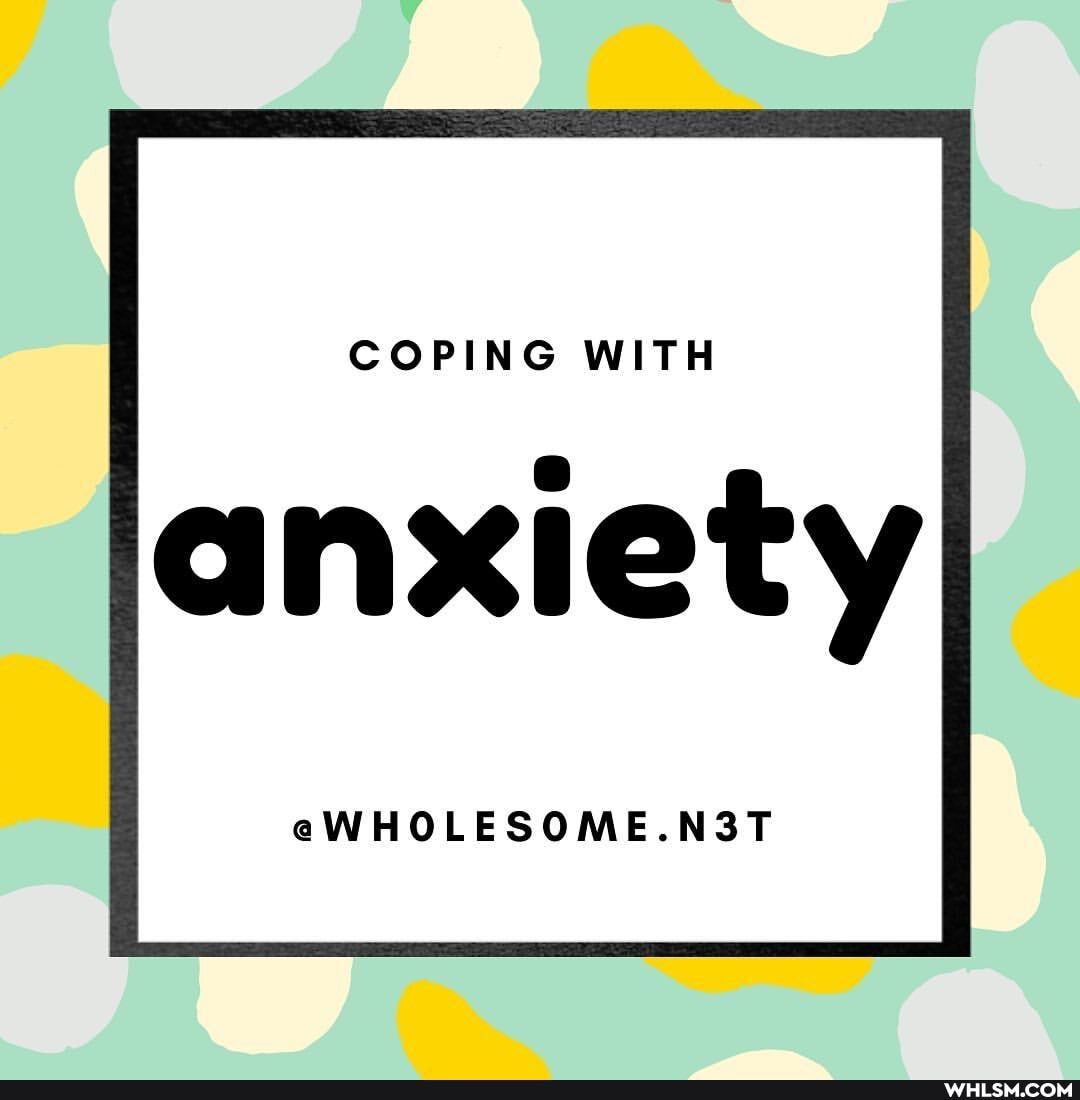 COPING WITH
anxiety
eWHOLESOME.N3T
