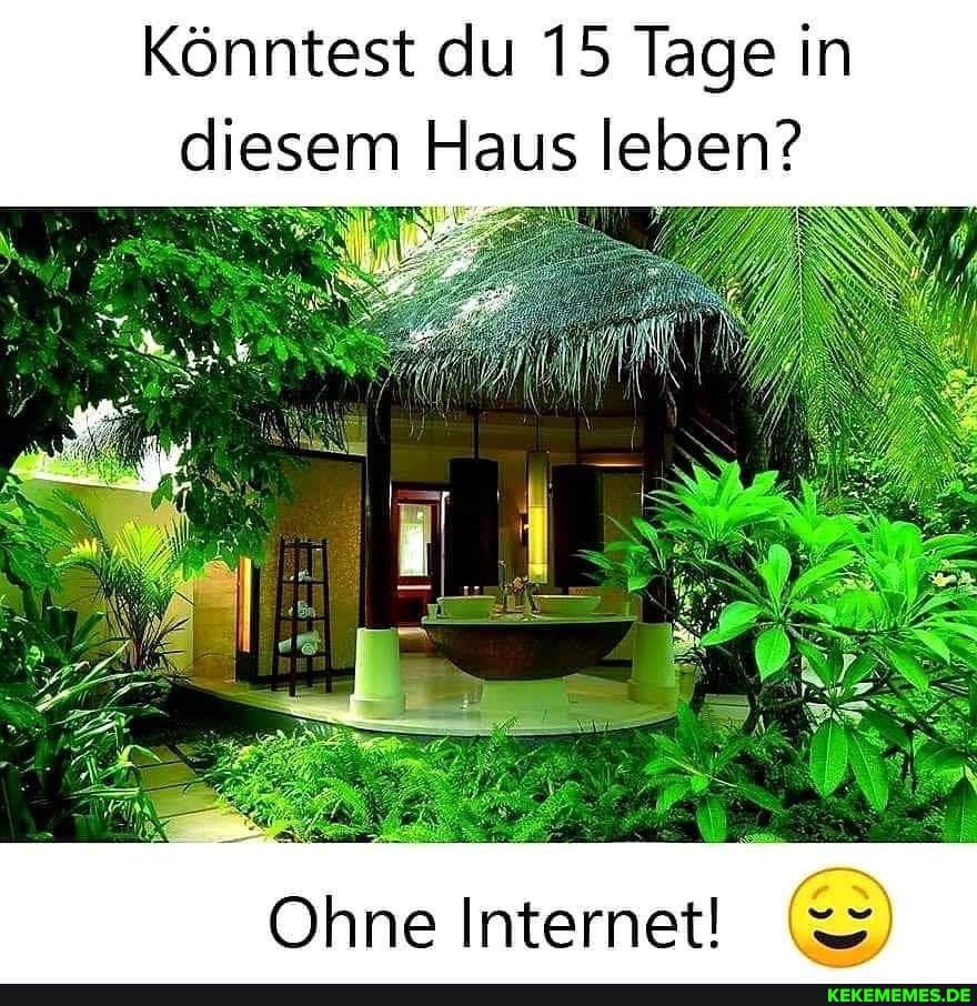 Könntest du 15 Tage in diesem Haus leben?
Ohne Internet!