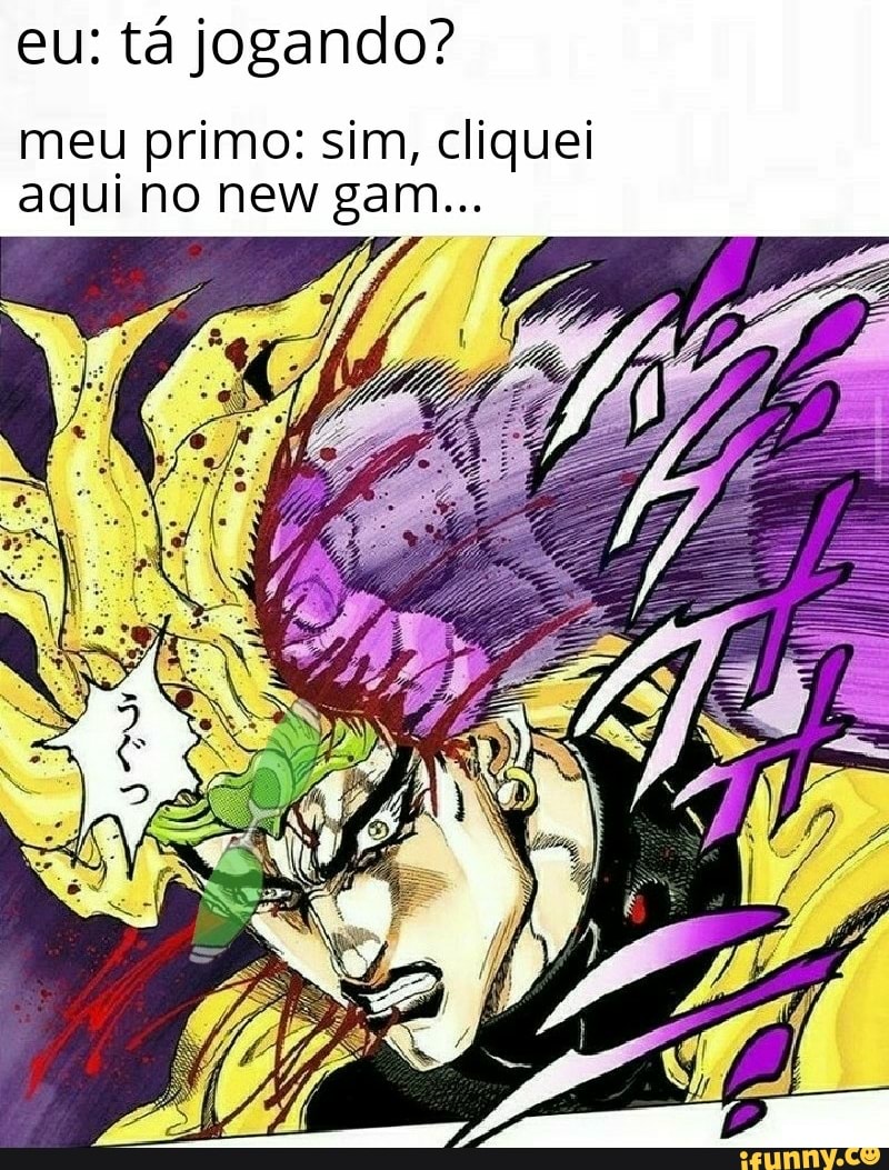 eu: tá jogando?
meu primo: sim, cliquei