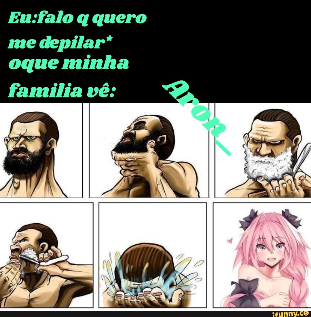 q quero me depilar* oque minha
familia vé: