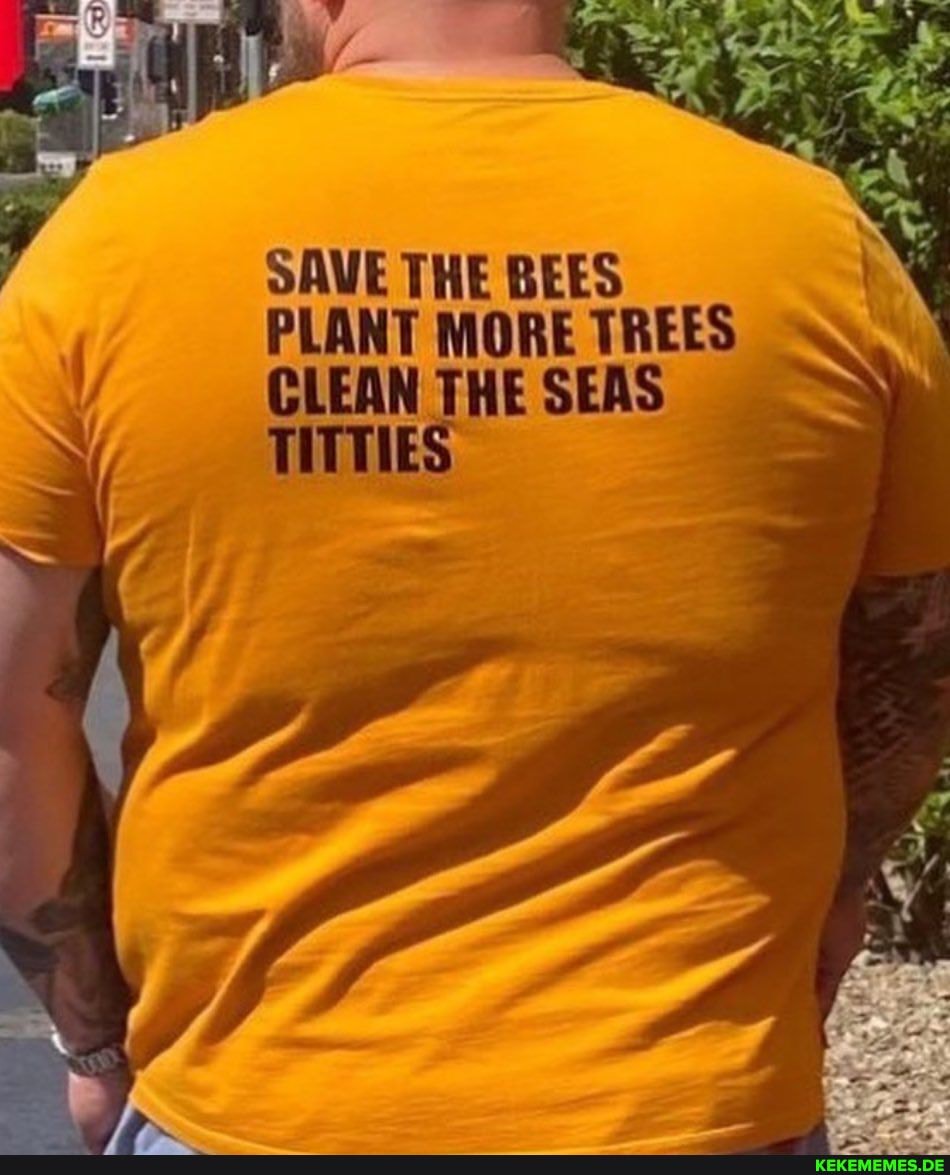 SAVE THE BEES PLANT MORE TREES CLEAN THE SEAS TITTIES