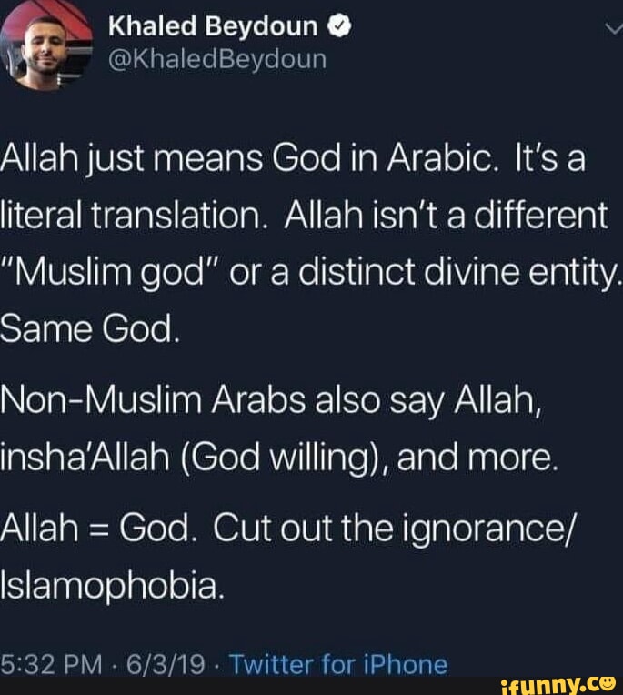 SN Khaled Beydoun @KhaledBeydoun Allah just means God in Arabic. It's a