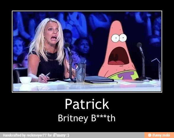 Patrick
Britney B***th - Patrick
Britney B***th