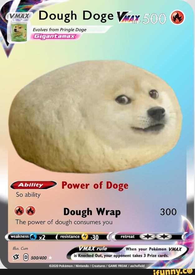 Max" Dough Doge Evolves from Pringle Doge Power of Doge So ability Dough  Wrap 300 The