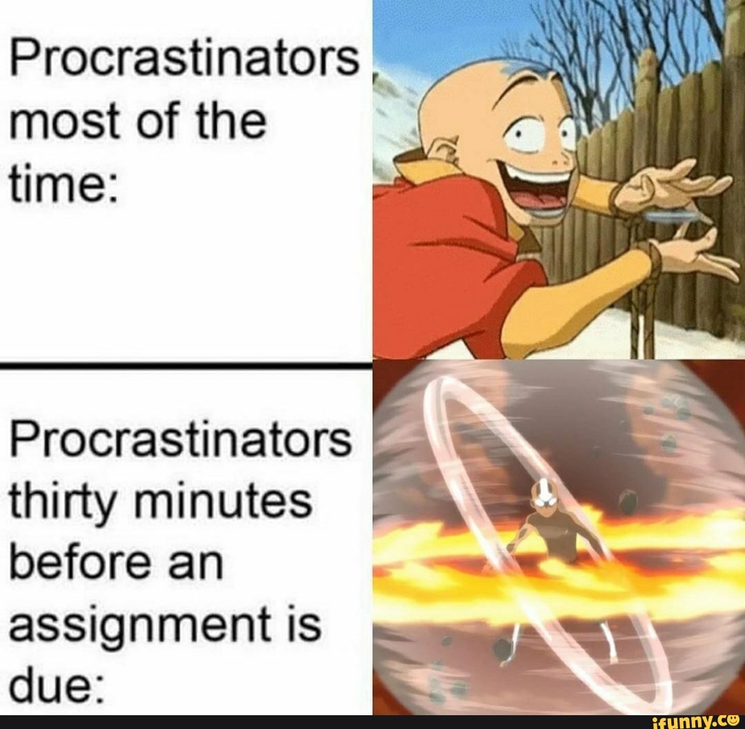 Procrastinators
most of the
time:
Procrastinators
thirty minutes
before an
assignment is
NS