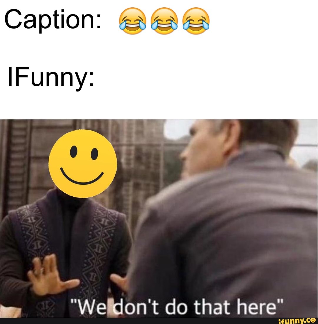 IFunny:
no
"Weldon't do that here".
I